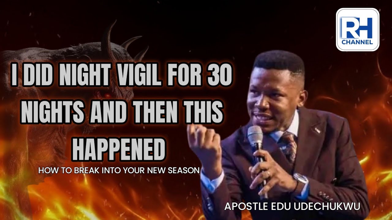 I did 30 days night vigil and this happened, how to break into your new season Apostle Edu Udechukwu
