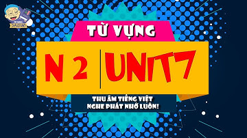 Từ Vựng N2 - Mimikaraoboeru Unit 7 (Tiếng Việt)