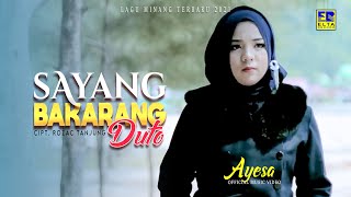 AYESA | SAYANG BAKARANG DUTO [Official Music Video] Lagu Minang Terbaru 2021