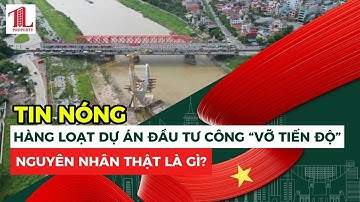 HÀNG LOẠT DỰ ÁN ĐẦU TƯ CÔNG “VỠ TIẾN ĐỘ” – NGUYÊN NHÂN THẬT LÀ GÌ?