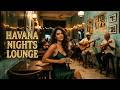 Havana Nights Lounge 🌙 Authentic Son Cubano & Classic Latin Jazz | Perfect for Coffee, Work & Relax