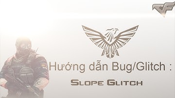CFVN : Hướng dẫn Bug/Glitch (Slope Glitch) | By Eagle.Team Clan | (Remake)