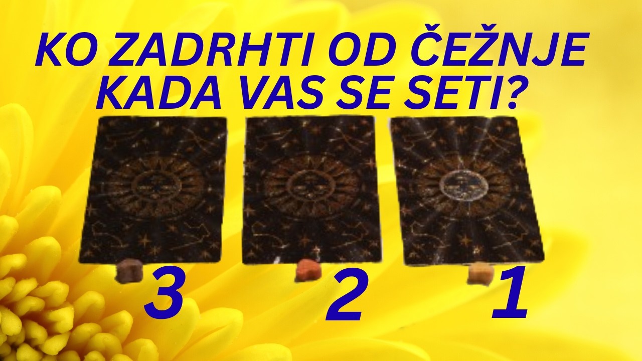 KO ZADRHTI OD ČEŽNJE KADA VAS SE SETI? - INTUITIVNO BEZVREMENSKO TAROT OTVARANJE
