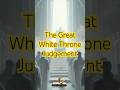 The Great White Throne Judgement #WhiteThroneJudgment #EndTimes #BookOfLife #BibleProphecy