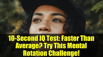 10-Second IQ Test: Faster Than Average? Try This Mental Rotation Challenge!