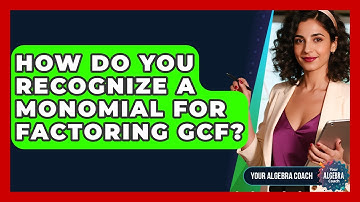 How Do You Recognize A Monomial For Factoring GCF? - Your Algebra Coach