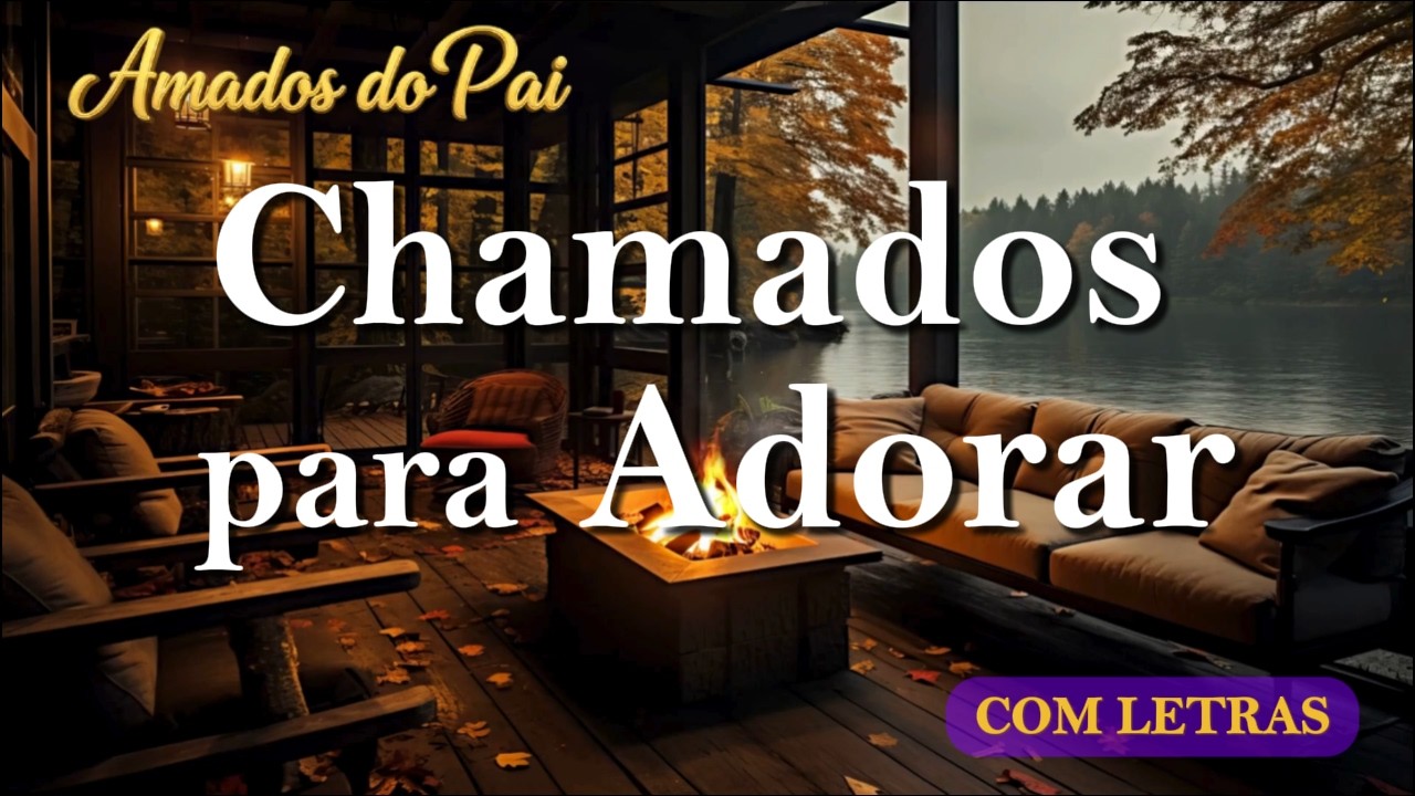 Chamados para Adorar | Louvores de Adoração Profunda | Amados do Pai