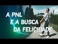 PNL E A BUSCA DA FELICIDADE