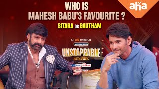 Who is Mahesh Babu's Favourite? Sitara or Gautham | Unstoppable With NBK S1 | ahaVideoIN