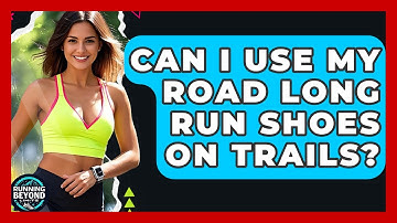 Can I Use My Road Long Run Shoes On Trails? - Running Beyond Limits