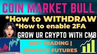 COINMARKET BULL (CMB) | How to enable 2FA &amp; Add WITHDRAWAL Wallet Address | Min: $20 | 2023 banger!!