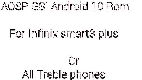 AOSP GSI Android10 rom installation method+Complete Review infinix smart3 plus