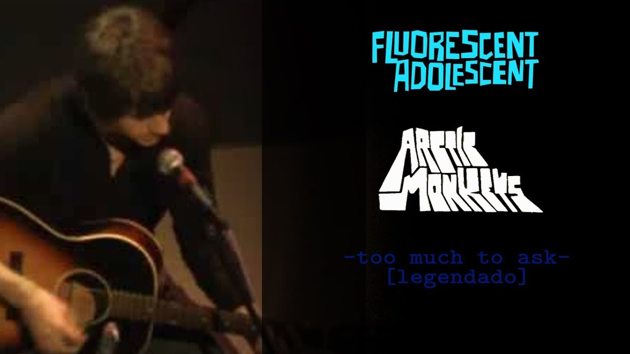 Arctic Monkeys - Too Much To Ask [Legendado]