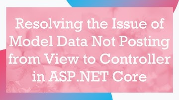 Resolving the Issue of Model Data Not Posting from View to Controller in ASP.NET Core
