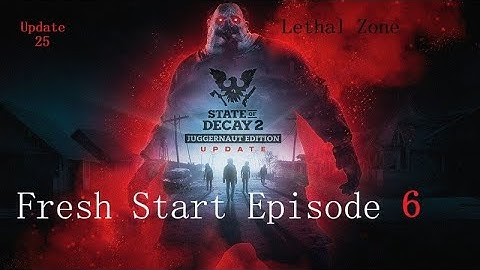 State Of Decay 2 Fresh Start Series Lethal Zone Episode 6 ( update 25 )