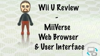 Wii U Review - Part3 - MiiVerse, UI & Web Browser