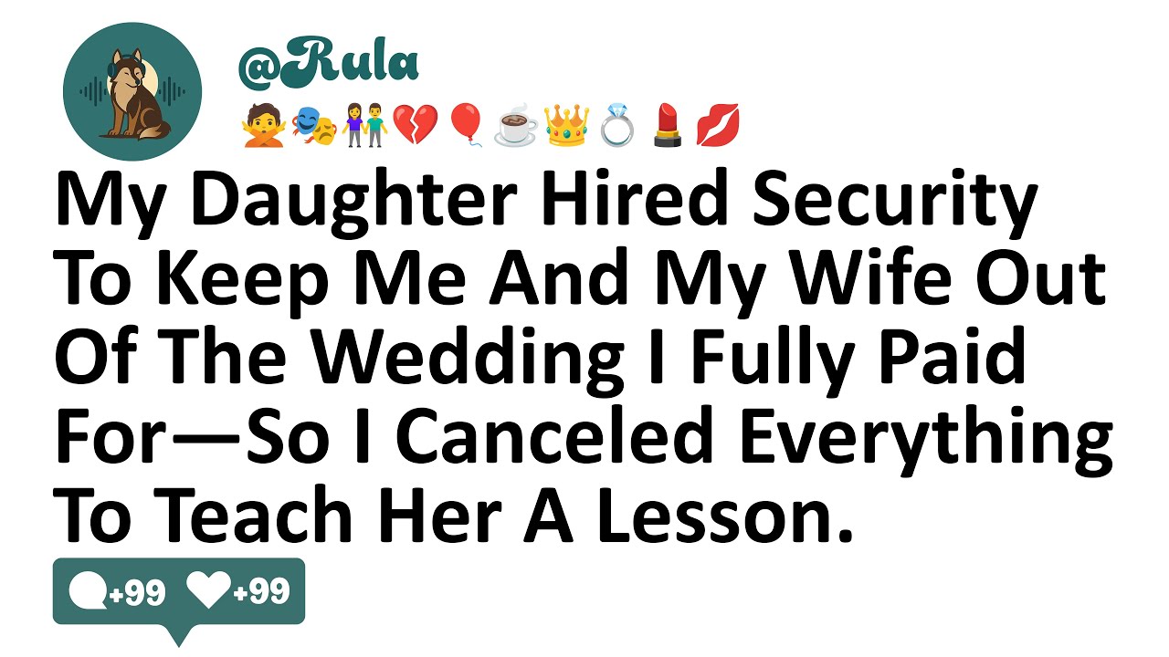 My Daughter Hired Security To Keep Me And My Wife Out Of The Wedding I Fully Paid For—So I Canceled