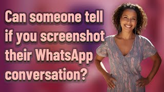 Can someone tell if you screenshot their WhatsApp conversation?