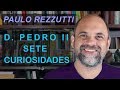 7 curiosidades sobre Dom Pedro II