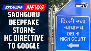 Delhi HC Directs Google To Act Against AI Deepfakes On Youtube Amid Sadhguru Deepfake Storm