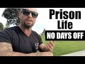 Prison life no days off