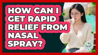 How Can I Get Rapid Relief From Nasal Spray? - Allergy Relief Guide