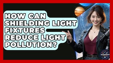 How Can Shielding Light Fixtures Reduce Light Pollution? - Astronomy Made Simple