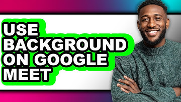 How to Use Background on Google Meet (full Guide)