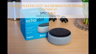 Amazon Echo Dot 3rd Generation Smart Speaker with Alexa un-boxing video by SpecsNex