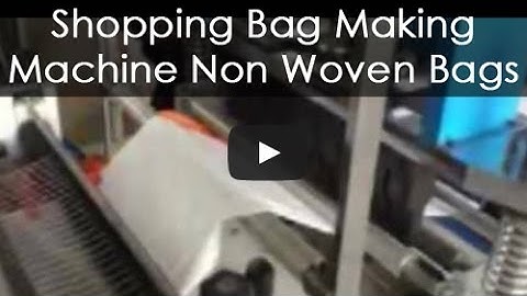 Shopping Bag Making Machine For Non Woven Bags - Suppliers Video