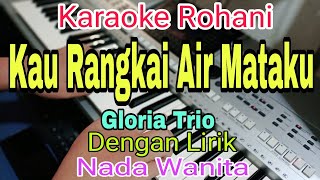 KAU RANGKAI AIR MATAKU JADI PERMATA | KARAOKE NADA WANITA | GLORIA TRIO | 