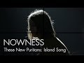 "These New Puritans: Island Song" by George Barnett, Jack Barnett and Phil Poole