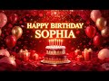 Sophia Happy Birthday Song | Wish You a Happy Birthday | Happy Birthday To You Sophia 🍰🎉