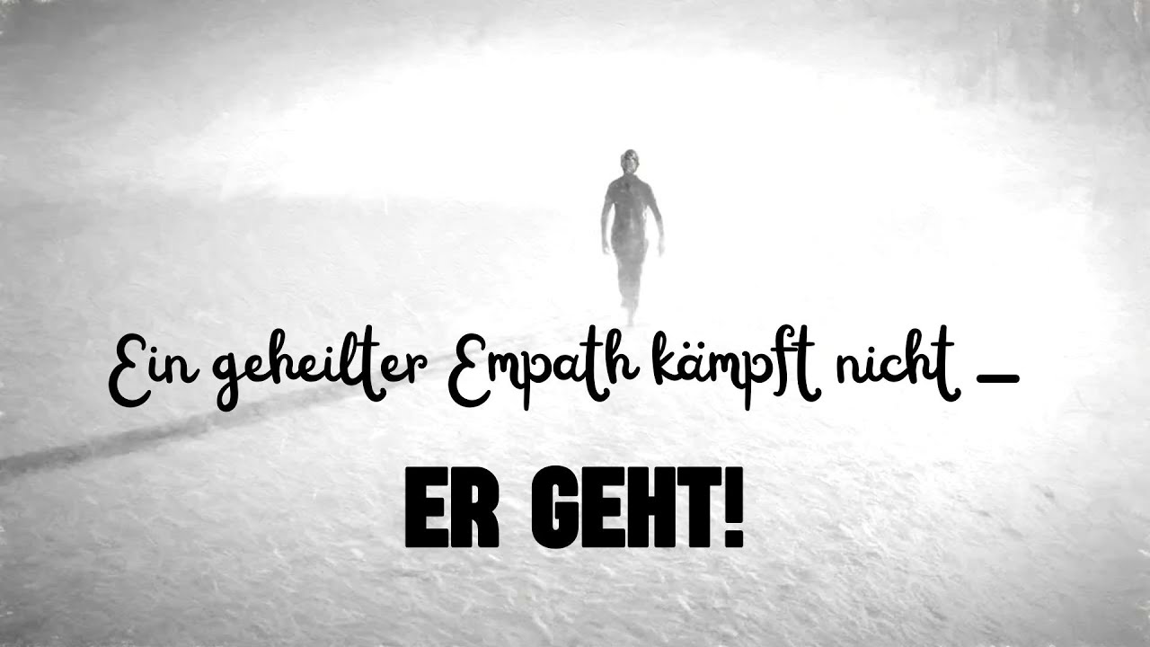 Der GEHEILTE EMPATH kämpft nicht: ER GEHT!