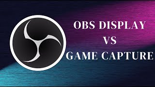 OBS Display Capture vs Game Capture