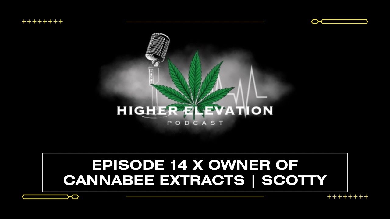 Episode 14 With CannaBee Extracts Owner Scotty