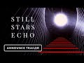 Still Stars Echo — Announce Trailer