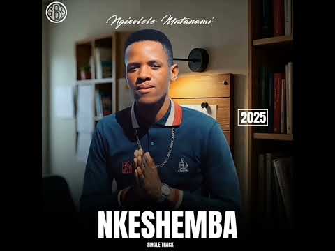Nkeshemba - Ngixolele Mntanami