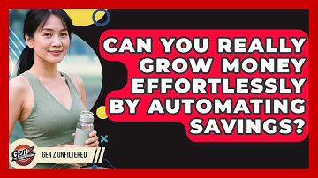 Can You Really Grow Money Effortlessly By Automating Savings? - Gen Z Unfiltered