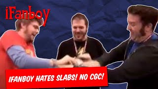 iFanboy Hates Slabs! No CGC!