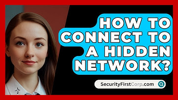 How To Connect To A Hidden Network? - SecurityFirstCorp.com