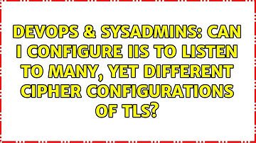 Can I configure IIS to listen to many, yet different cipher configurations of TLS?