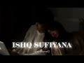 Isha sufiyana [Slowed Reverb] Sunidhichauhan \ Perfection reverb  Lofi #slowedreverb