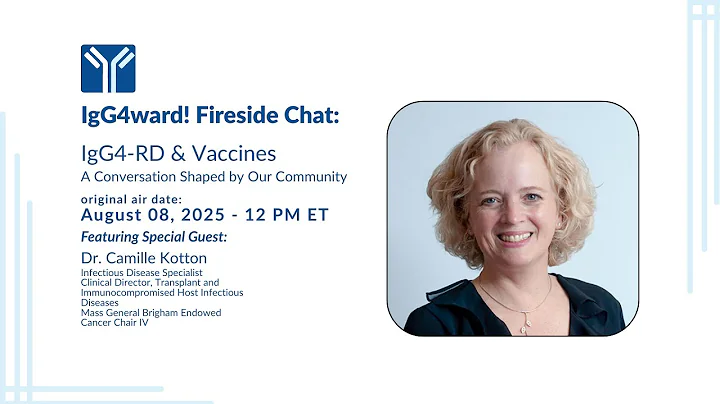 Vaccines & IgG4-RD: Expert Advice on Timing, Safety, and Protection (IgG4ward! Fireside Chat 2025)