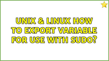 Unix & Linux: How to export variable for use with sudo? (3 Solutions!!)