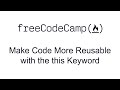 Make Code More Reusable with the this Keyword - Object Oriented Programming - Free Code Camp