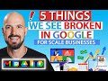 5 things we see broken in Google for Scale Businesses