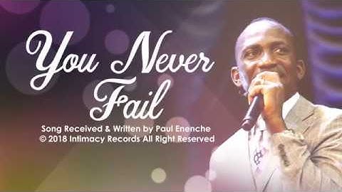 YOU NEVER FAIL - Dr Paul Enenche