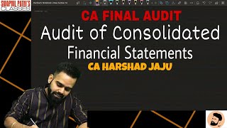 Audit of Consolidated Financial Statements || CA FINAL AUDIT || By CA HARSHAD JAJU || 2021 || 2022