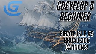 GDevelop 5 Beginner - Pirate Game #5  - Broadside Cannons